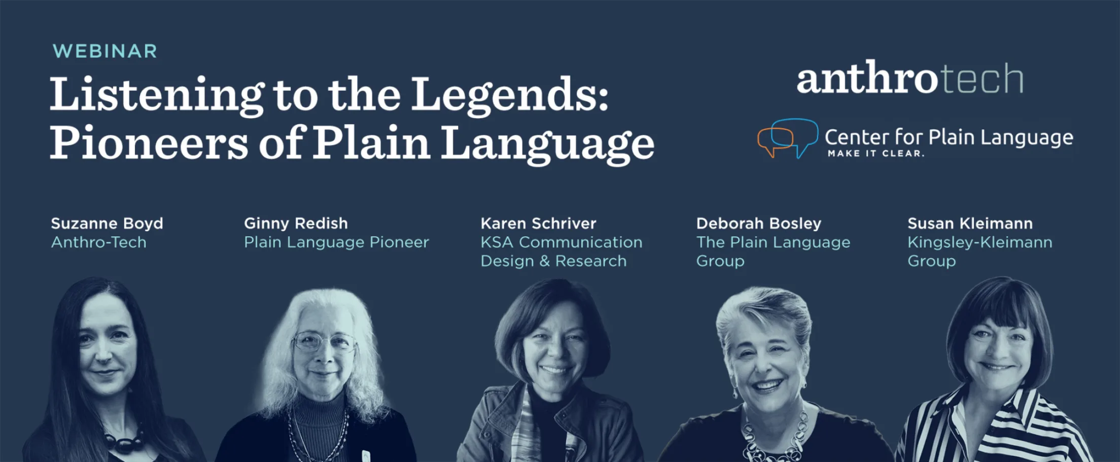 Webinar: Listening to the Legends of Plain Language. Suzanne Boyd, Ginny Redish, Karen Schrivner, Deborah Bosley, Susan Kleimann. Presented by Anthro-Tech and the Center for Plain Language.